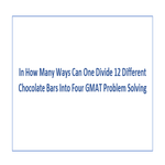 In How Many Ways Can One Divide 12 Different Chocolate Bars Into Four GMAT Problem Solving